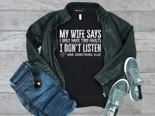 My Wife Says I Have Two Faults Shirt