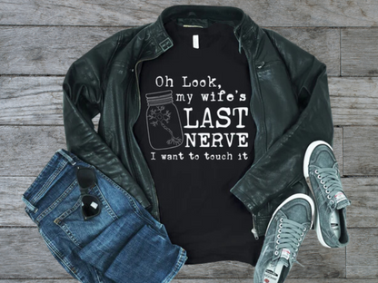 Oh Look My Wife's Last Nerve Shirt