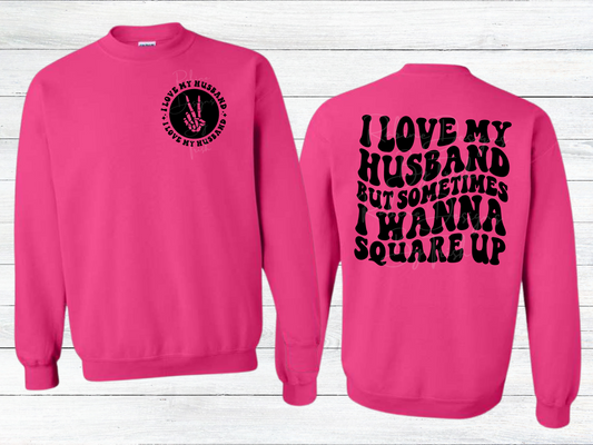 I Love My Husband But Sometimes I Wanna Square Up Sweatshirt