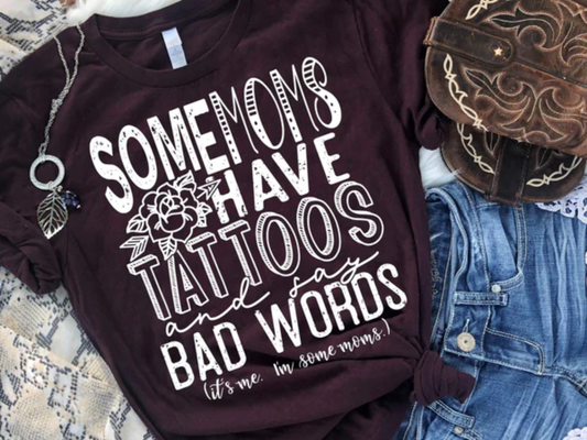 Some Moms Have Tattoos And Say Bad Words Shirt