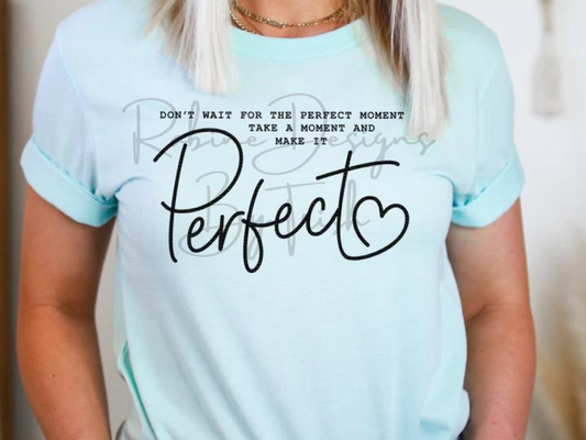 Take A Moment and Make It Perfect Shirt