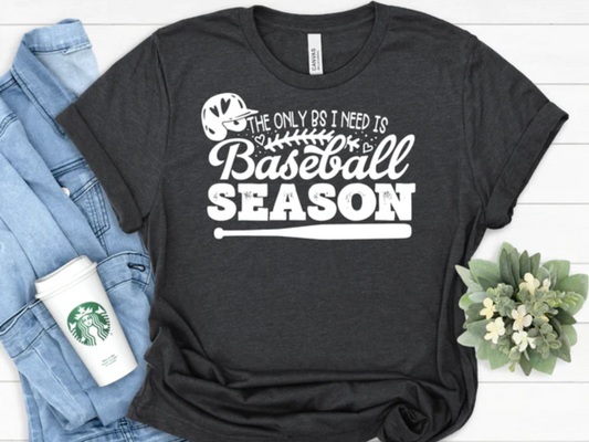 The Only BS I need Is Baseball Season Shirt