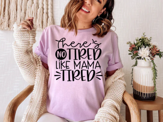 There's No Tired Like Mama Tired Shirt